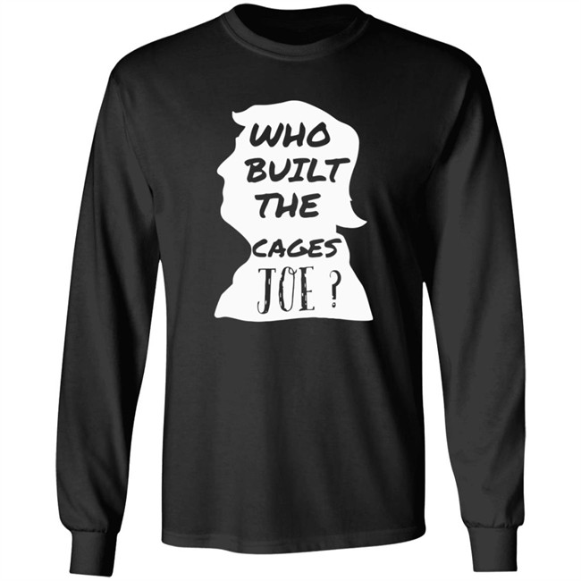 Donald Trump Who Built The Cages Joe Tee Shirt Donald Trump Who Built The Cages Joe Tee Shirt