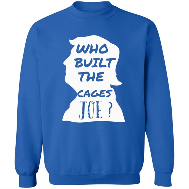Donald Trump Who Built The Cages Joe Tee Shirt Donald Trump Who Built The Cages Joe Tee Shirt