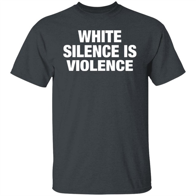 White Silence Is Violence Shirt The Buzz: MLK and the Violence of White Silence T Shirt White Silence Is Violence Shirt The Buzz: MLK and the Violence of White Silence T Shirt