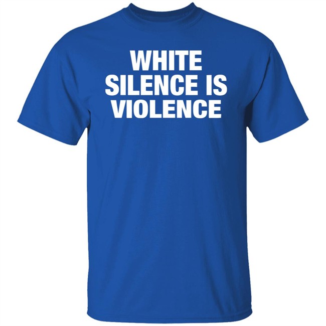 White Silence Is Violence Shirt The Buzz: MLK and the Violence of White Silence T Shirt White Silence Is Violence Shirt The Buzz: MLK and the Violence of White Silence T Shirt