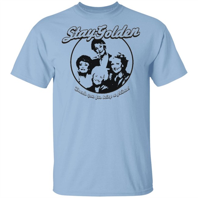 Thank You For Being A Friend The Golden Girls 'Stay Golden' Golden Squad State of Mind white shirt Thank You For Being A Friend The Golden Girls 'Stay Golden' Golden Squad State of Mind white shirt