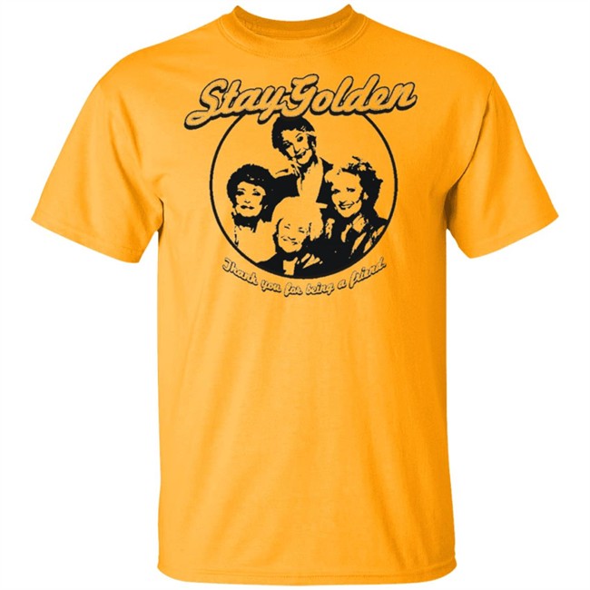 Thank You For Being A Friend The Golden Girls 'Stay Golden' Golden Squad State of Mind white shirt Thank You For Being A Friend The Golden Girls 'Stay Golden' Golden Squad State of Mind white shirt