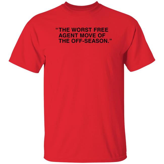 Obvious Shirts Merch The Worst Free Agent Move Of The Off-Season T Shirt