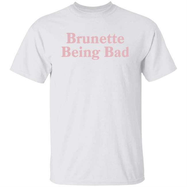 Brunette Being Bad Shirt