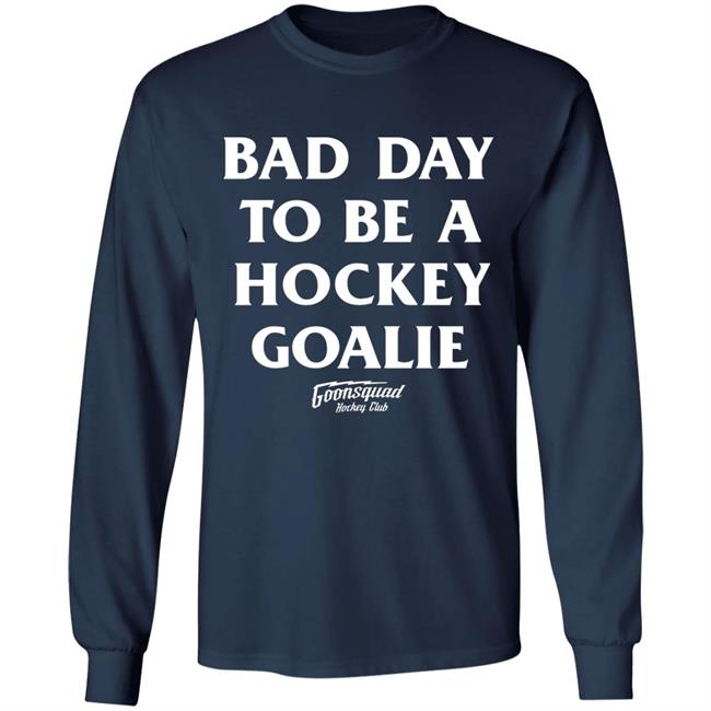 Bring Hockey Back Merch Goonsquad Hockey Club Bad Day To Be A Hockey Goalie Shirt Bring Hockey Back Merch Goonsquad Hockey Club Bad Day To Be A Hockey Goalie Shirt