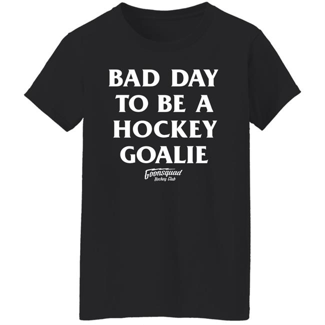 Bring Hockey Back Merch Goonsquad Hockey Club Bad Day To Be A Hockey Goalie Shirt Bring Hockey Back Merch Goonsquad Hockey Club Bad Day To Be A Hockey Goalie Shirt
