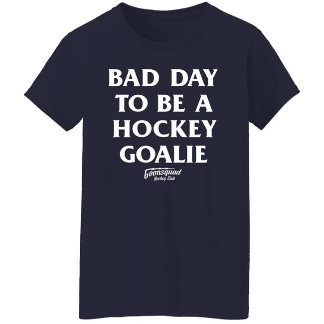 Bring Hockey Back Merch Goonsquad Hockey Club Bad Day To Be A Hockey Goalie Shirt Bring Hockey Back Merch Goonsquad Hockey Club Bad Day To Be A Hockey Goalie Shirt