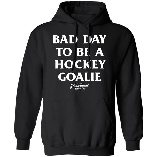 Bring Hockey Back Merch Goonsquad Hockey Club Bad Day To Be A Hockey Goalie Shirt Bring Hockey Back Merch Goonsquad Hockey Club Bad Day To Be A Hockey Goalie Shirt