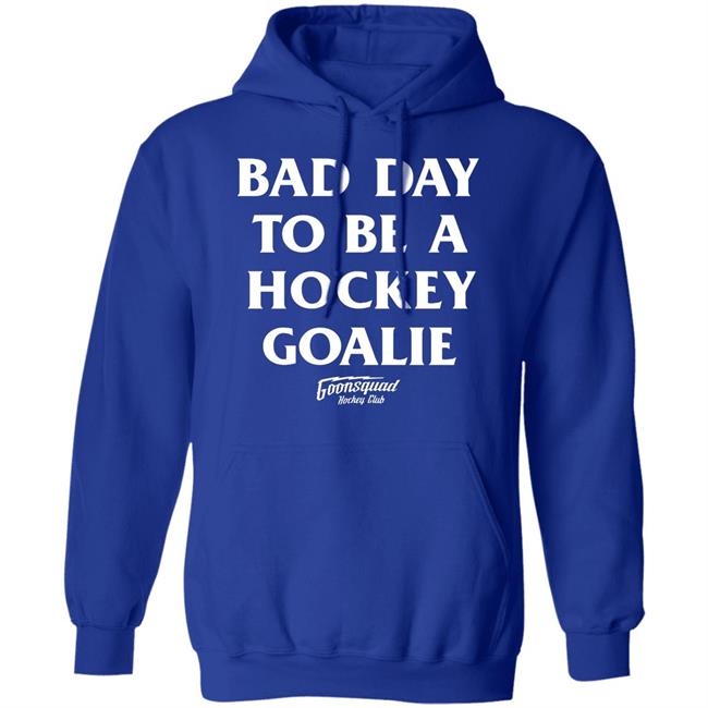 Bring Hockey Back Merch Goonsquad Hockey Club Bad Day To Be A Hockey Goalie Shirt Bring Hockey Back Merch Goonsquad Hockey Club Bad Day To Be A Hockey Goalie Shirt