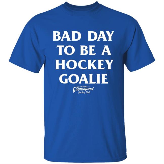 Bring Hockey Back Merch Goonsquad Hockey Club Bad Day To Be A Hockey Goalie Shirt Bring Hockey Back Merch Goonsquad Hockey Club Bad Day To Be A Hockey Goalie Shirt