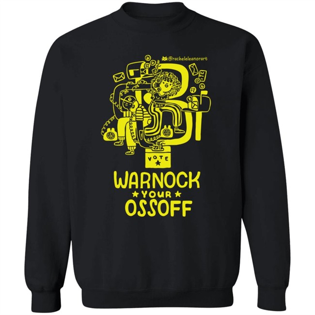 Limited Edition Warnock Your Ossoff Merch Tee Shirt Sweatshirt Limited Edition Warnock Your Ossoff Merch Tee Shirt Sweatshirt