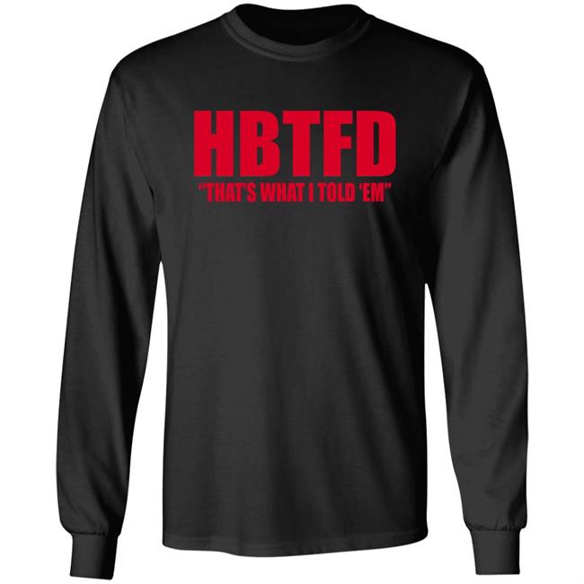 HBTFD That's What I Told Em Long Sleeve