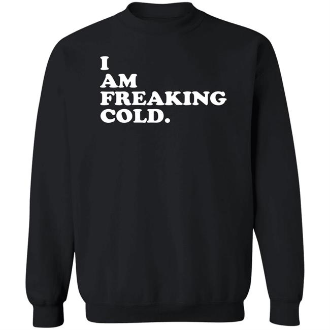 I Am Freaking Cold Hoodie Alisha Grauso I Am Freaking Cold Hoodie Alisha Grauso