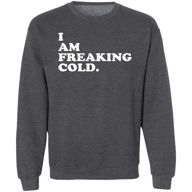 I Am Freaking Cold Hoodie Alisha Grauso I Am Freaking Cold Hoodie Alisha Grauso