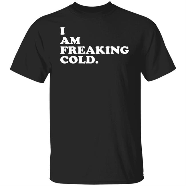 I Am Freaking Cold Hoodie Alisha Grauso I Am Freaking Cold Hoodie Alisha Grauso