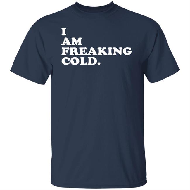 I Am Freaking Cold Hoodie Alisha Grauso I Am Freaking Cold Hoodie Alisha Grauso