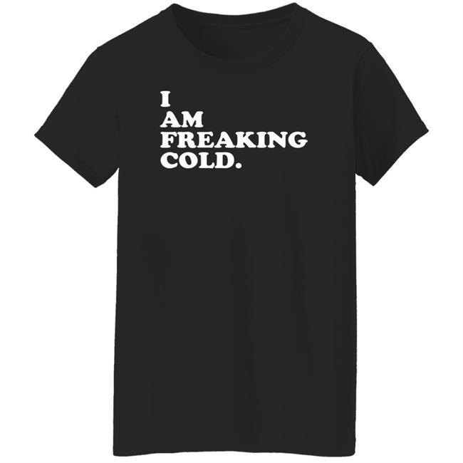 I Am Freaking Cold Hoodie Alisha Grauso I Am Freaking Cold Hoodie Alisha Grauso