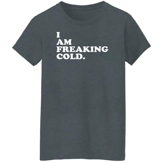 I Am Freaking Cold Hoodie Alisha Grauso I Am Freaking Cold Hoodie Alisha Grauso