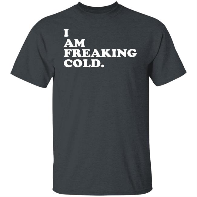 I Am Freaking Cold Hoodie Alisha Grauso I Am Freaking Cold Hoodie Alisha Grauso