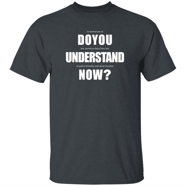 Do You Understand Now Shirt Do You Understand Now Shirt