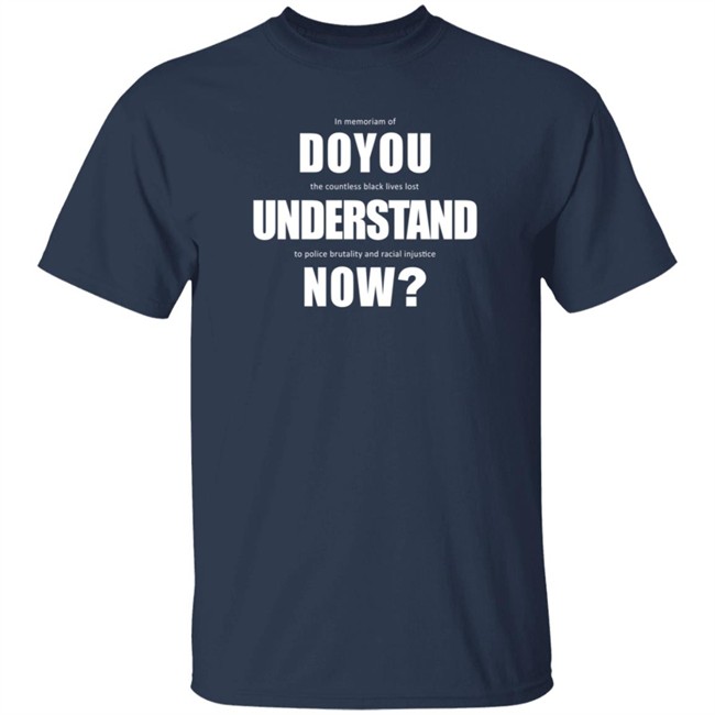 Do You Understand Now Shirt Do You Understand Now Shirt