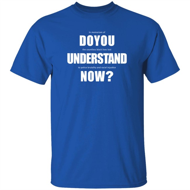 Do You Understand Now Shirt Do You Understand Now Shirt