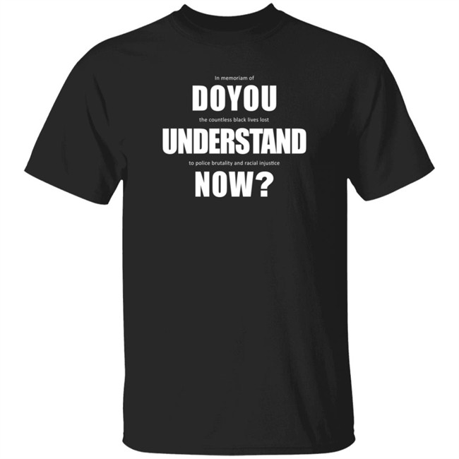 Do You Understand Now Shirt