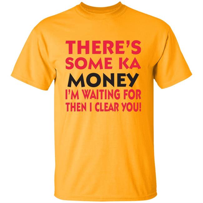 BennyMalama There's Some Ka Money I'm Waiting For Then I Clear You Shirt