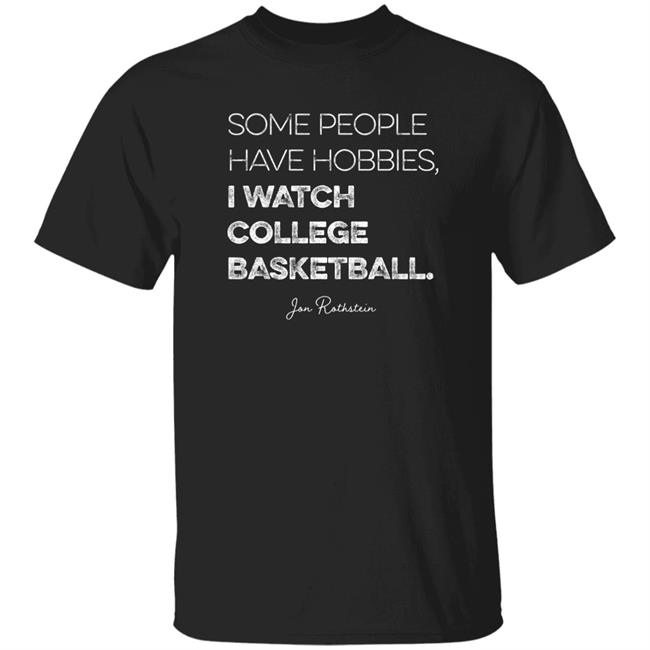 Jon Rothstein Some People Have Hobbies I Watch College Basketball Shirt College Hoops Today Shop