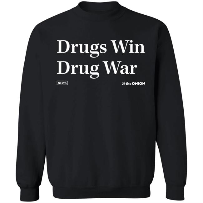 The Onion Store News Drugs Win Drug War Sweatshirt