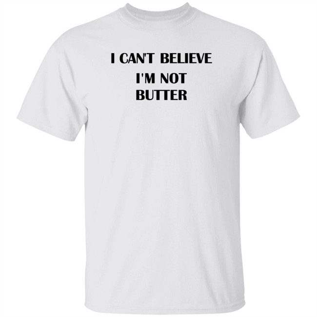 Limited Edition Big Mouth I Cant Believe Im Not Butter T Shirt by Nick Kroll Limited Edition Big Mouth I Cant Believe Im Not Butter T Shirt by Nick Kroll