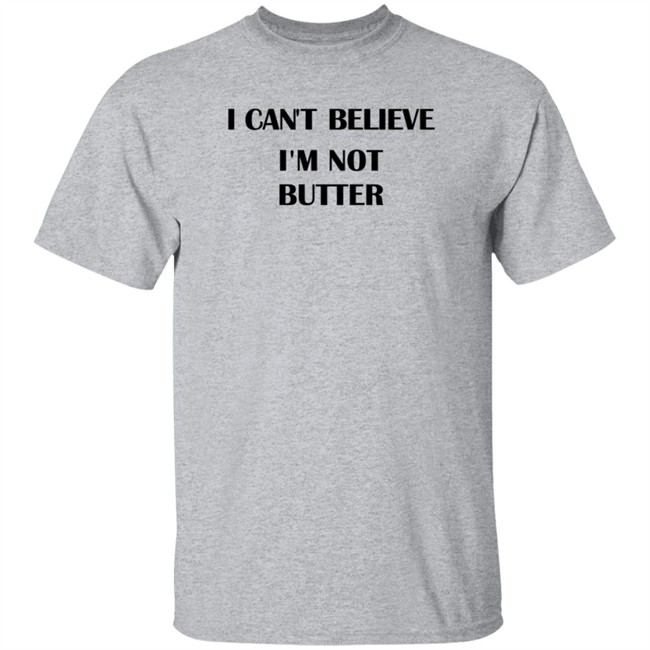 Limited Edition Big Mouth I Cant Believe Im Not Butter T Shirt by Nick Kroll Limited Edition Big Mouth I Cant Believe Im Not Butter T Shirt by Nick Kroll