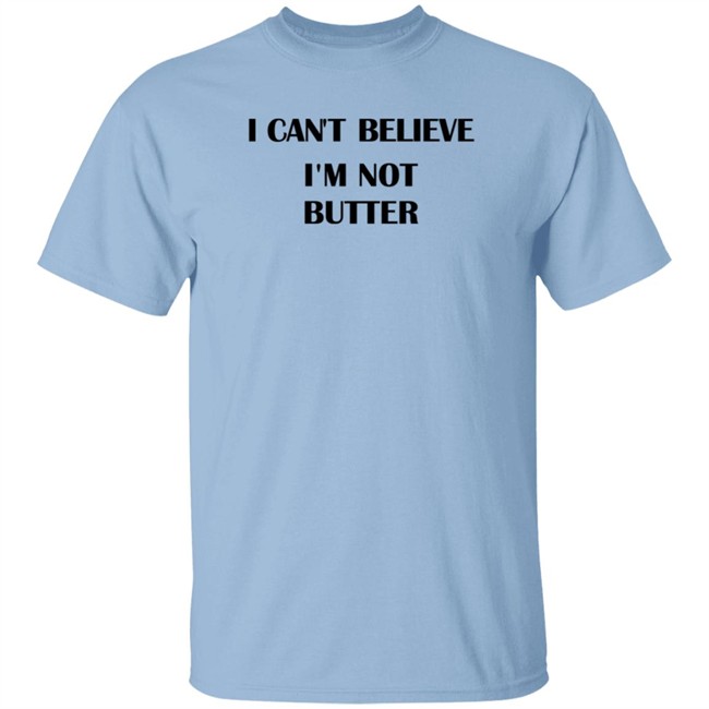 Limited Edition Big Mouth I Cant Believe Im Not Butter T Shirt by Nick Kroll Limited Edition Big Mouth I Cant Believe Im Not Butter T Shirt by Nick Kroll