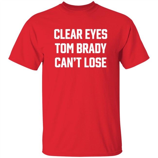 Kayce Smith Clear Eyes Tom Brady Can't Lose Shirt