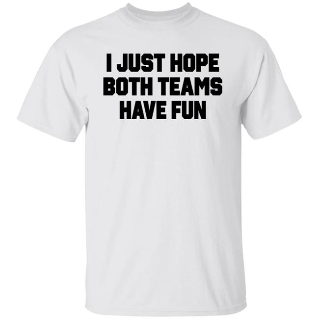 Notsocool Jules I Just Hope Both Teams Have Fun Shirt