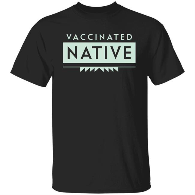 Cara Mia Ntvwitch Vaccinated Native Shirt