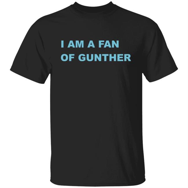 Boss Moz I Am A Fan Of Gunther Shirt