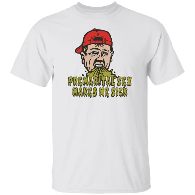 Shitheadsteve Merch Premarital Sex Makes Me Sick Tee Shirt