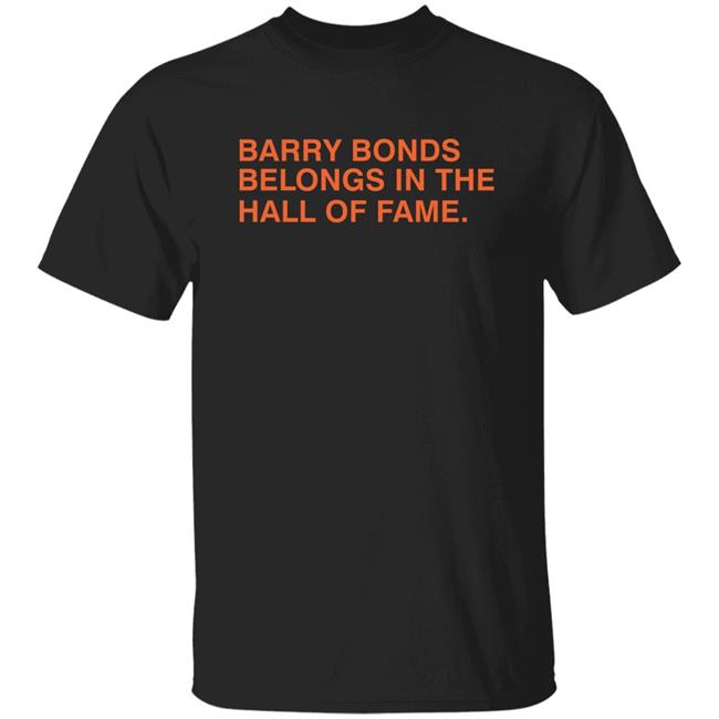 Barry Bonds Belongs In The Hall Of Fame Shirt Obvious Shirts