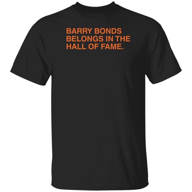 Obvious Shirts Barry Bonds Belongs In The Hall Of Fame Shirt