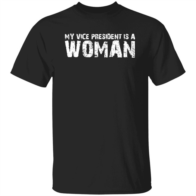 My Vice President Is A Women T Shirt