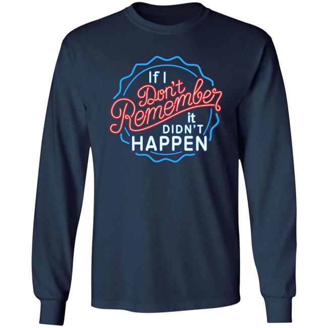 If I Don't Remember It Didn't Happen T Shirt Buzz_X9 If I Don't Remember It Didn't Happen T Shirt Buzz_X9