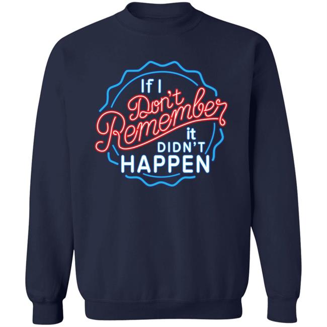 If I Don't Remember It Didn't Happen T Shirt Buzz_X9 If I Don't Remember It Didn't Happen T Shirt Buzz_X9