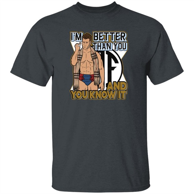 Limited Edition Maxwell Jacob Friedman I'm Better Than You And You Know It Shirt Limited Edition Maxwell Jacob Friedman I'm Better Than You And You Know It Shirt