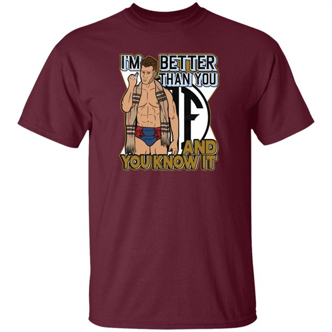 Limited Edition Maxwell Jacob Friedman I'm Better Than You And You Know It Shirt Limited Edition Maxwell Jacob Friedman I'm Better Than You And You Know It Shirt