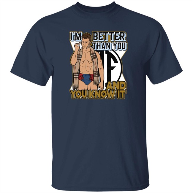 Limited Edition Maxwell Jacob Friedman I'm Better Than You And You Know It Shirt Limited Edition Maxwell Jacob Friedman I'm Better Than You And You Know It Shirt