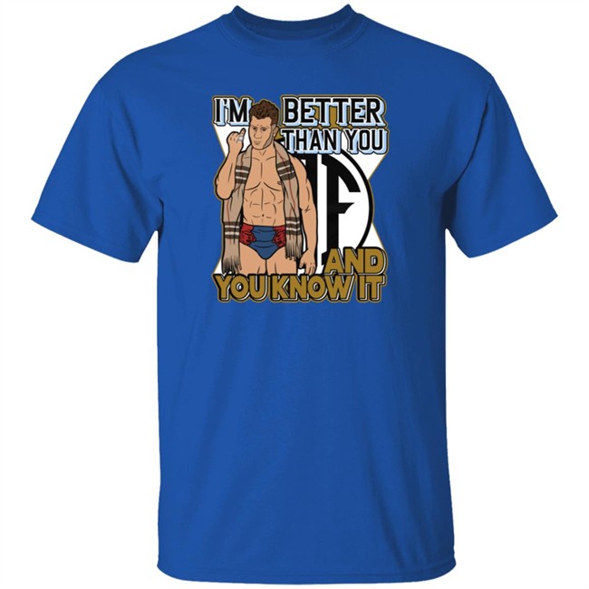 Limited Edition Maxwell Jacob Friedman I'm Better Than You And You Know It Shirt Limited Edition Maxwell Jacob Friedman I'm Better Than You And You Know It Shirt