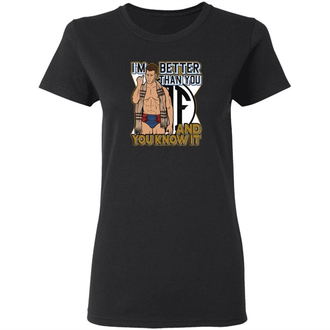 Limited Edition Maxwell Jacob Friedman I'm Better Than You And You Know It Shirt Limited Edition Maxwell Jacob Friedman I'm Better Than You And You Know It Shirt