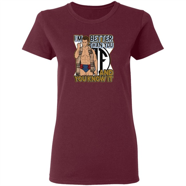Limited Edition Maxwell Jacob Friedman I'm Better Than You And You Know It Shirt Limited Edition Maxwell Jacob Friedman I'm Better Than You And You Know It Shirt