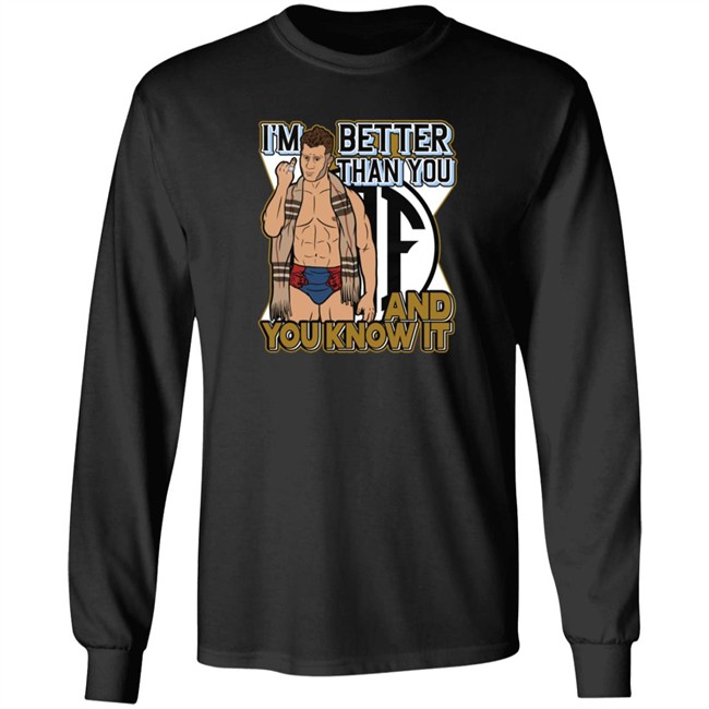 Limited Edition Maxwell Jacob Friedman I'm Better Than You And You Know It Shirt Limited Edition Maxwell Jacob Friedman I'm Better Than You And You Know It Shirt